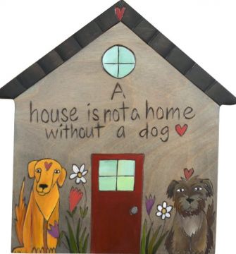 A House is Not a Home Without A Dog - House-Shaped Plaque